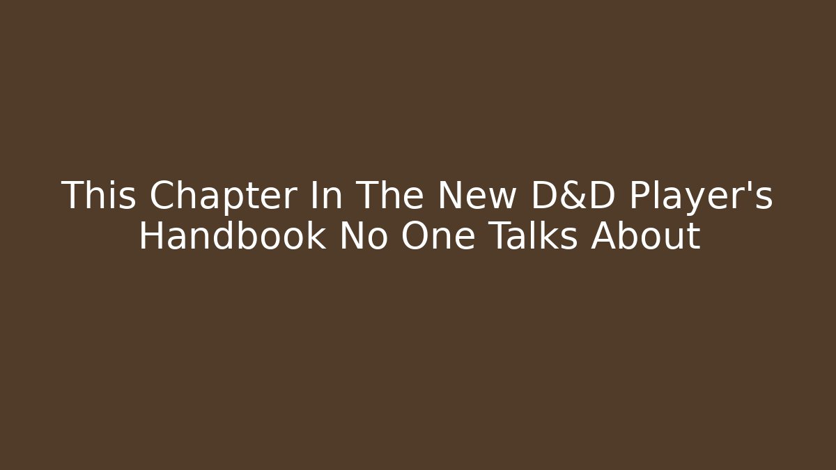 This Chapter In The New D&D Player's Handbook No One Talks About