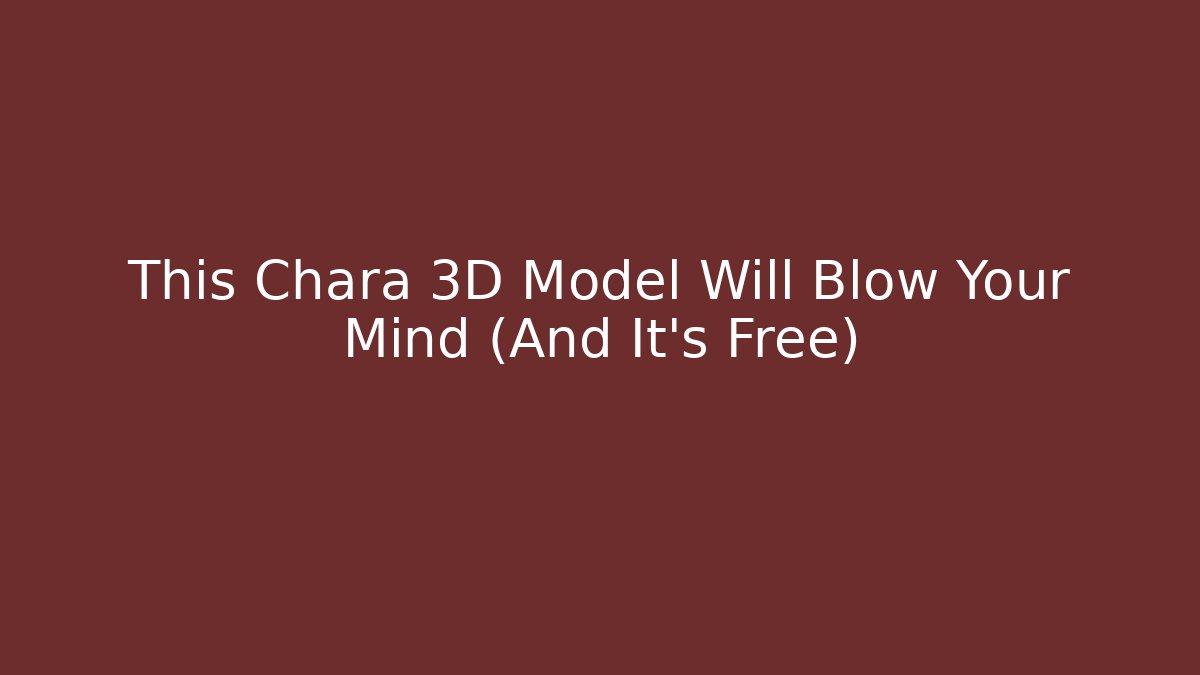 This Chara 3D Model Will Blow Your Mind (And It's Free)