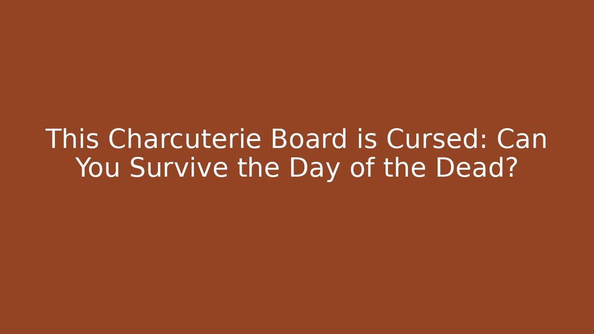This Charcuterie Board is Cursed: Can You Survive the Day of the Dead? - Critter Realm