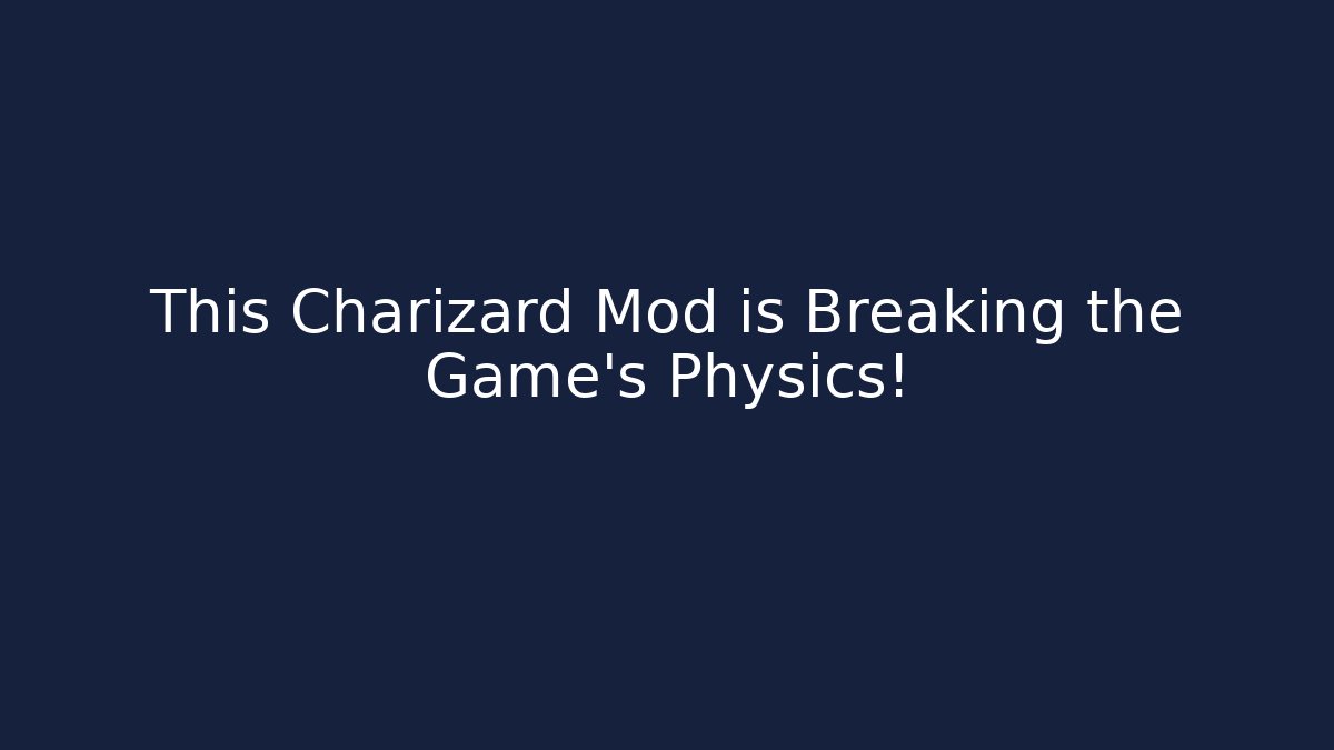 This Charizard Mod is Breaking the Game’s Physics!