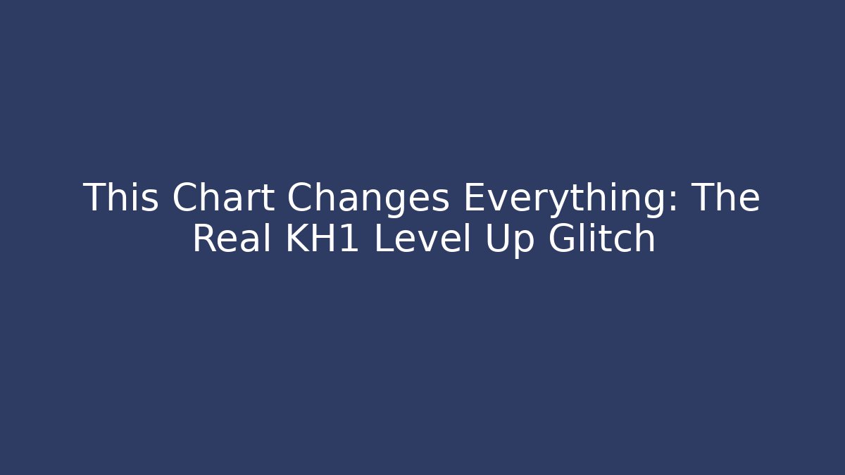 This Chart Changes Everything: The Real KH1 Level Up Glitch