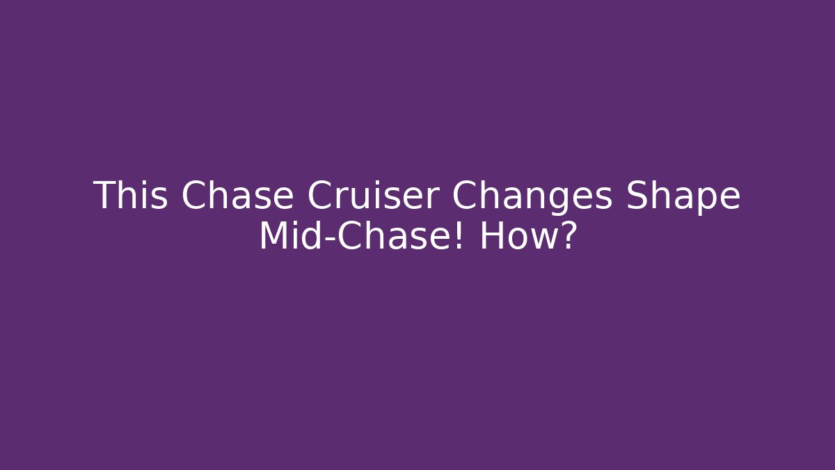 This Chase Cruiser Changes Shape Mid-Chase! How? - Critter Realm