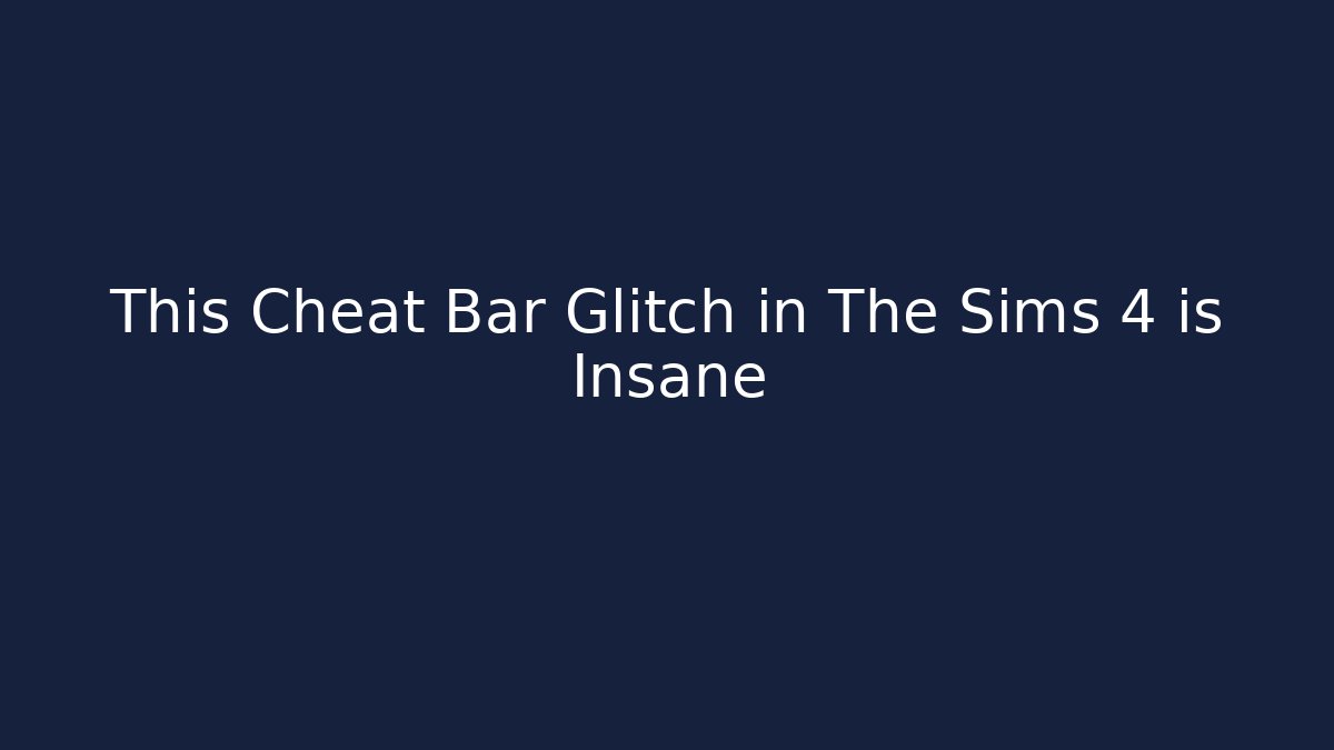 This Cheat Bar Glitch in The Sims 4 is Insane