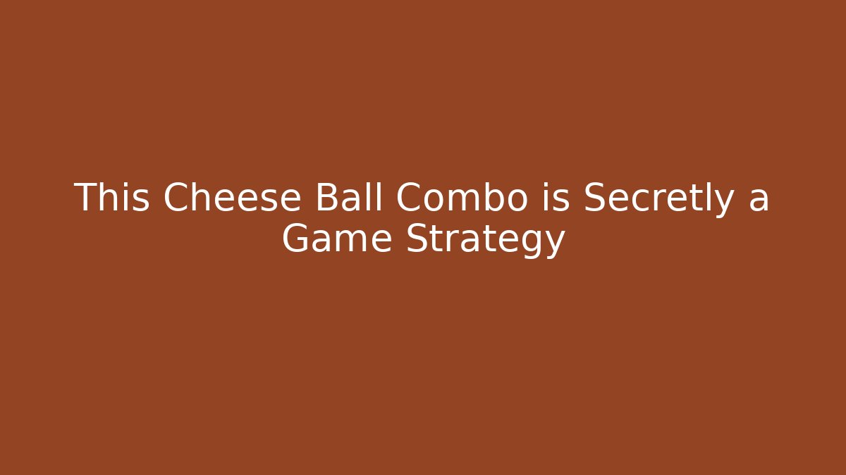 This Cheese Ball Combo is Secretly a Game Strategy