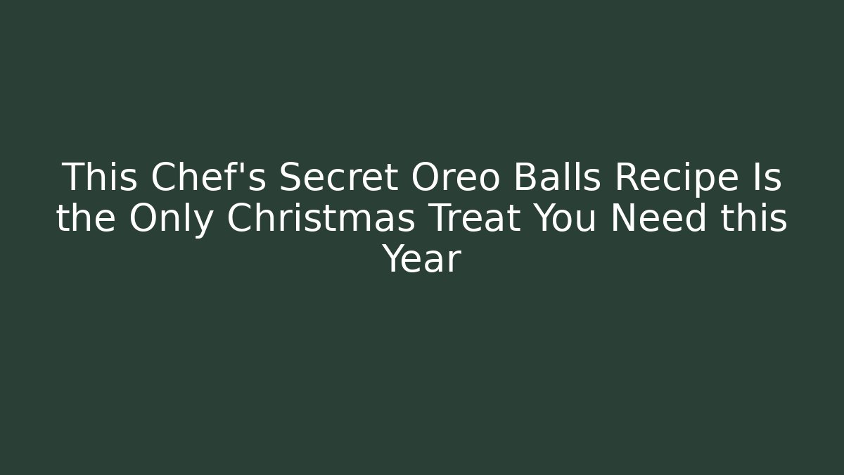 This Chef’s Secret Oreo Balls Recipe Is the Only Christmas Treat You Need this Year - Critter Realm