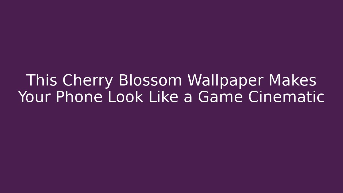 This Cherry Blossom Wallpaper Makes Your Phone Look Like a Game Cinematic