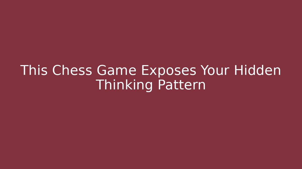 This Chess Game Exposes Your Hidden Thinking Pattern - Critter Realm