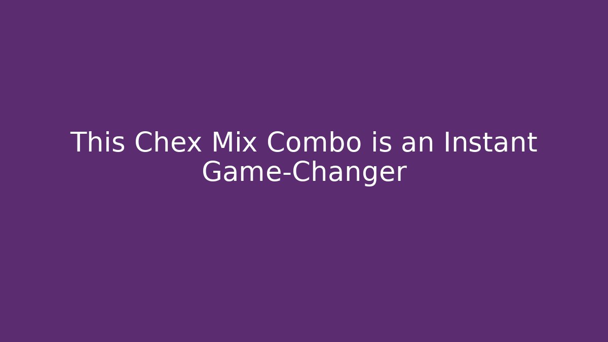 This Chex Mix Combo is an Instant Game-Changer