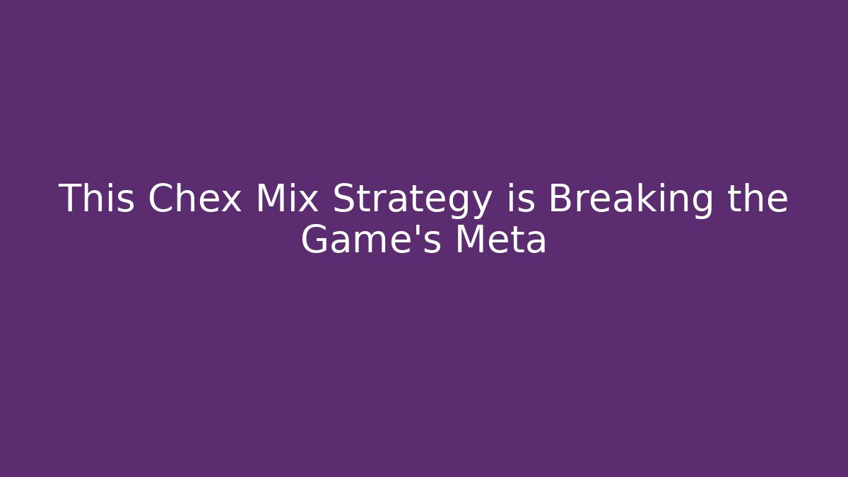 This Chex Mix Strategy is Breaking the Game's Meta