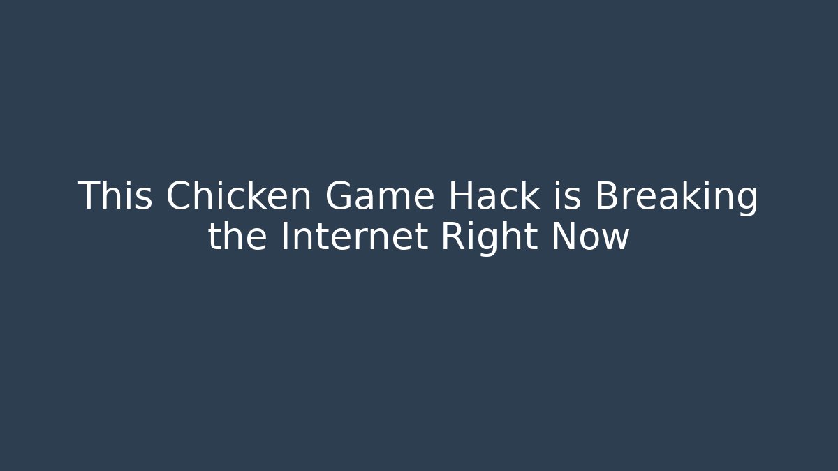 This Chicken Game Hack is Breaking the Internet Right Now