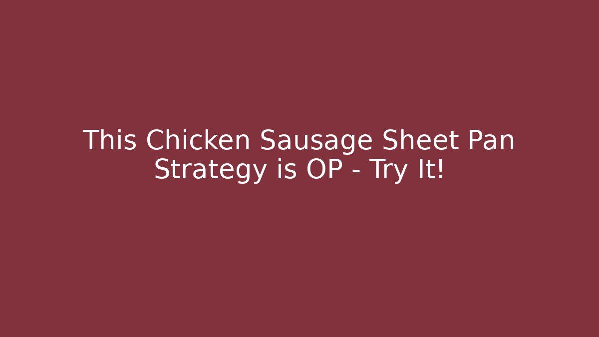 This Chicken Sausage Sheet Pan Strategy is OP – Try It!