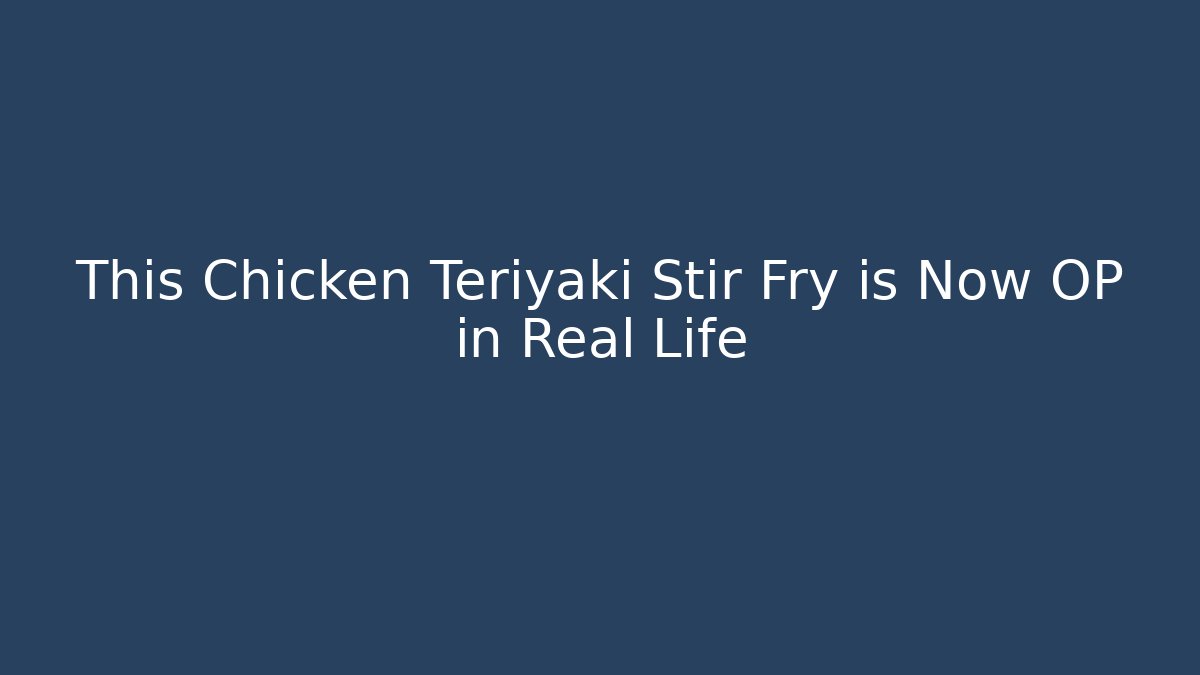 This Chicken Teriyaki Stir Fry is Now OP in Real Life - Critter Realm