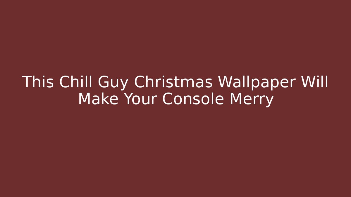This Chill Guy Christmas Wallpaper Will Make Your Console Merry