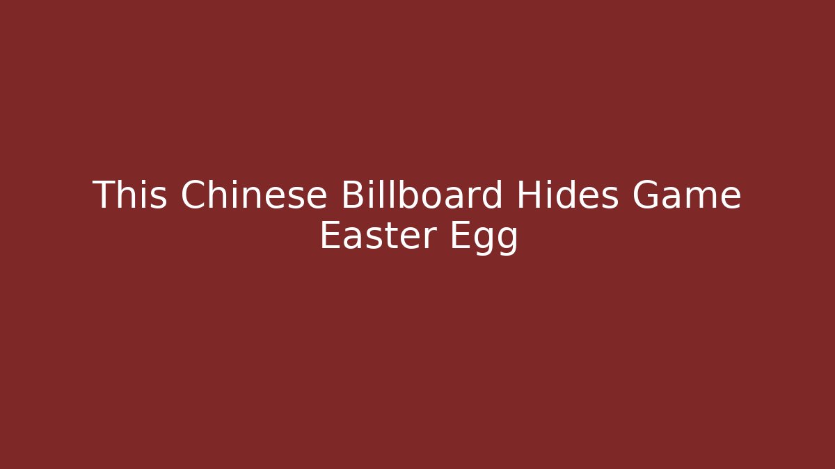 This Chinese Billboard Hides Game Easter Egg