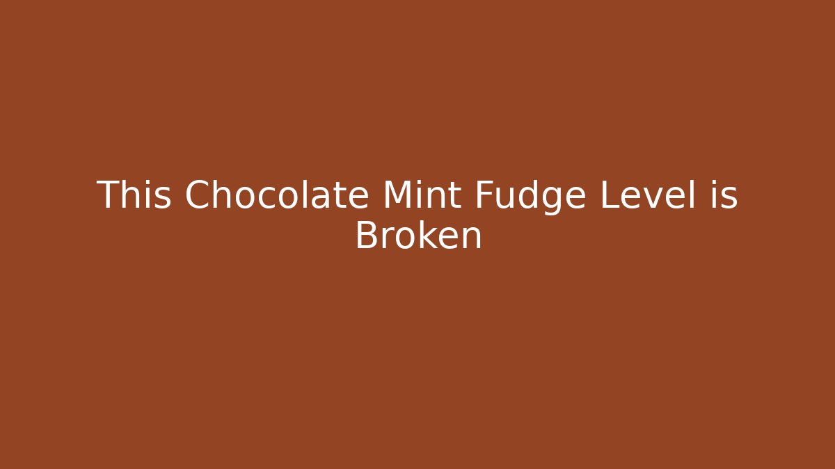 This Chocolate Mint Fudge Level is Broken - Critter Realm
