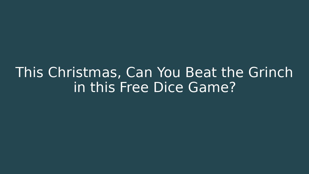 This Christmas, Can You Beat the Grinch in this Free Dice Game?