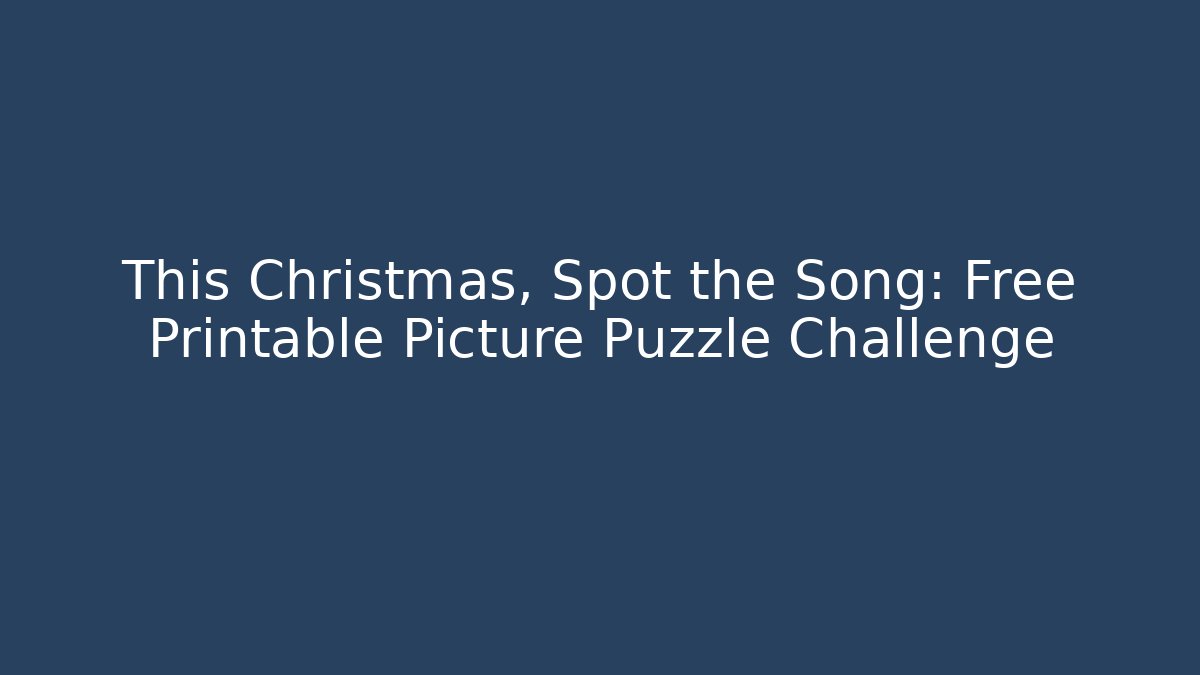 This Christmas, Spot the Song: Free Printable Picture Puzzle Challenge