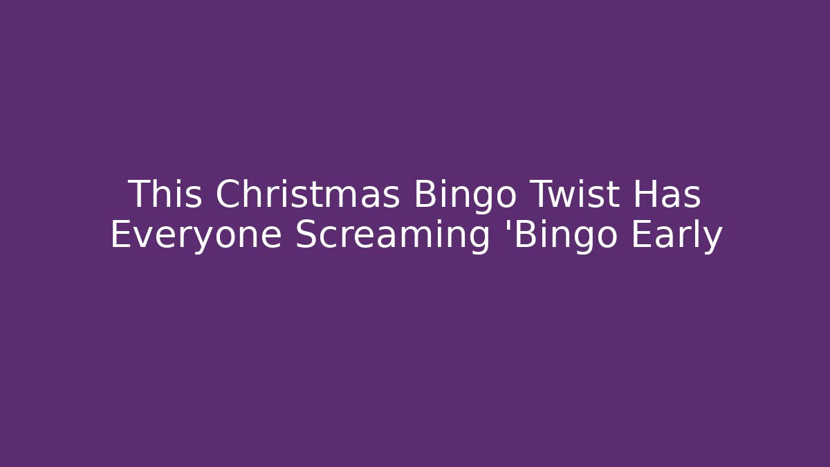 This Christmas Bingo Twist Has Everyone Screaming 'Bingo Early