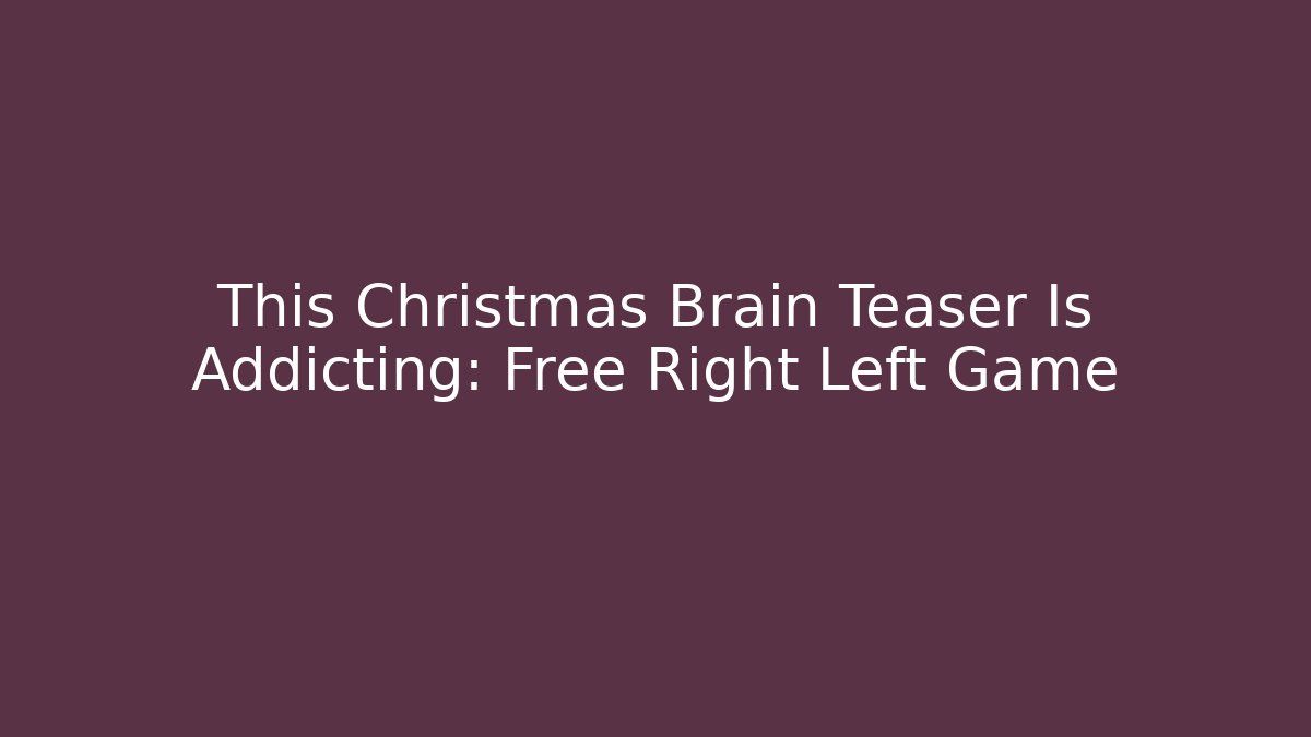 This Christmas Brain Teaser Is Addicting: Free Right Left Game