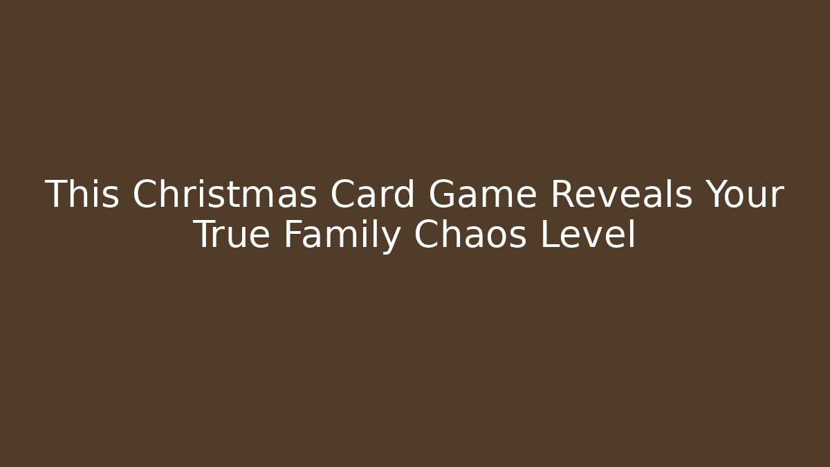 This Christmas Card Game Reveals Your True Family Chaos Level