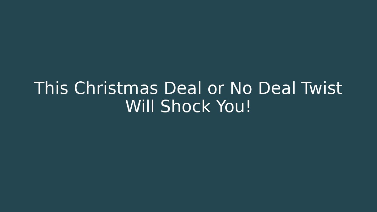 This Christmas Deal or No Deal Twist Will Shock You!