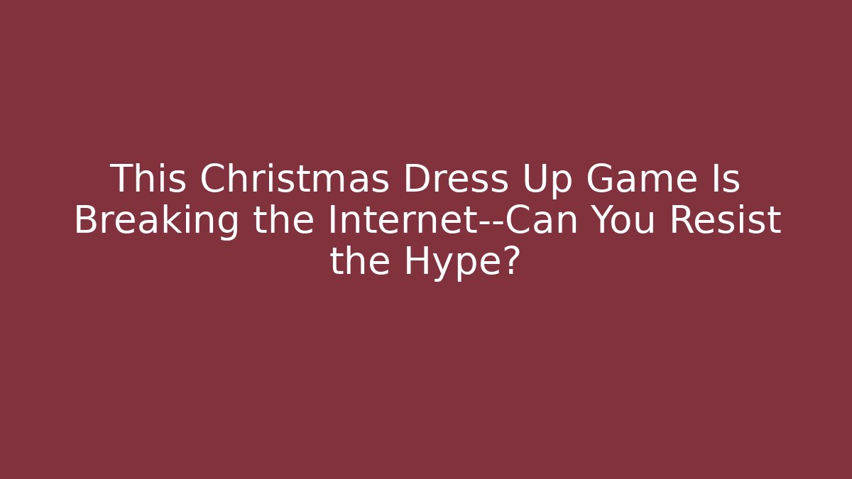This Christmas Dress Up Game Is Breaking the Internet—Can You Resist the Hype?