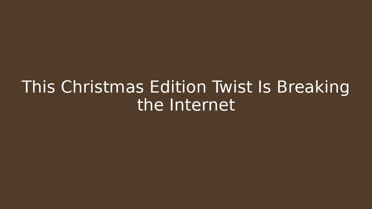 This Christmas Edition Twist Is Breaking the Internet - Critter Realm
