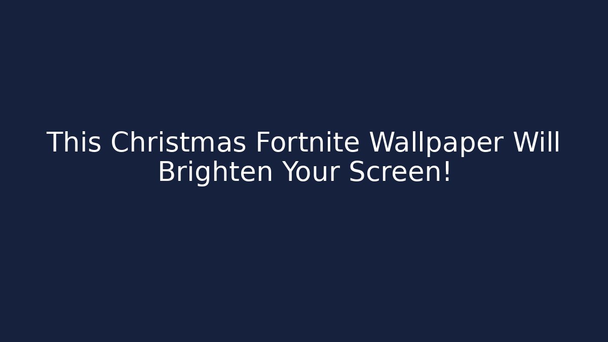 This Christmas Fortnite Wallpaper Will Brighten Your Screen!