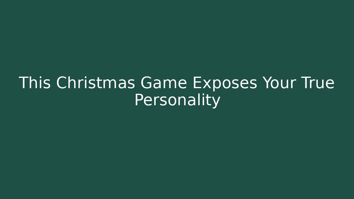 This Christmas Game Exposes Your True Personality