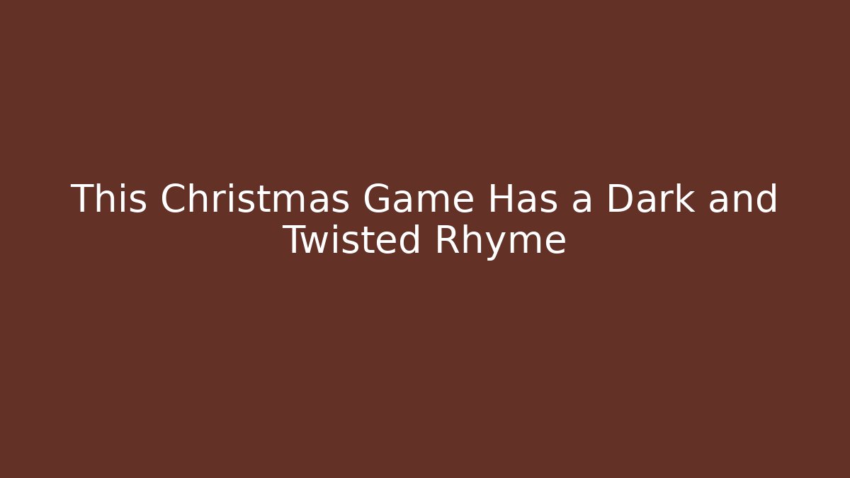 This Christmas Game Has a Dark and Twisted Rhyme