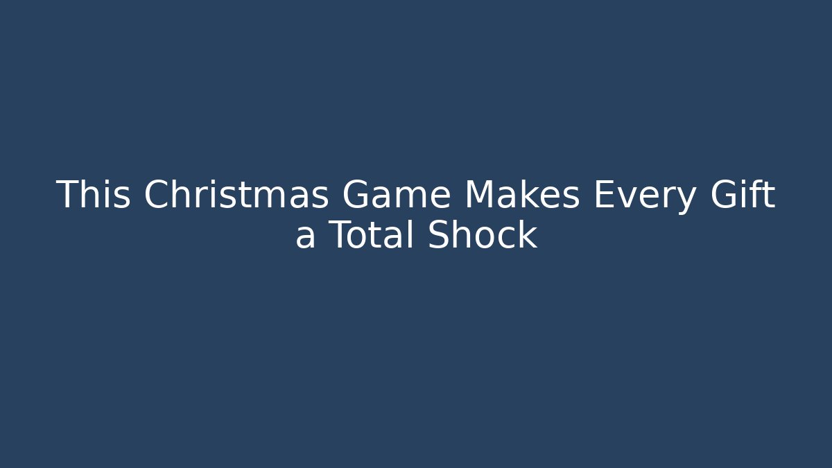 This Christmas Game Makes Every Gift a Total Shock - Critter Realm
