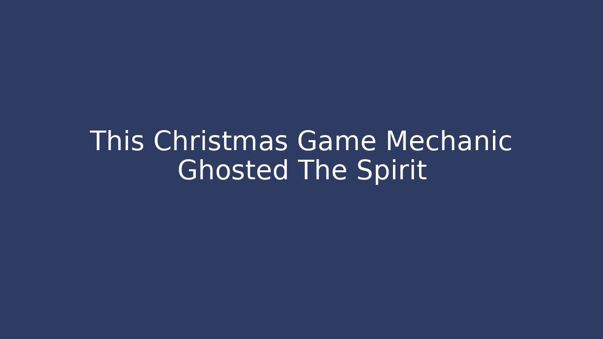 This Christmas Game Mechanic Ghosted The Spirit - Critter Realm