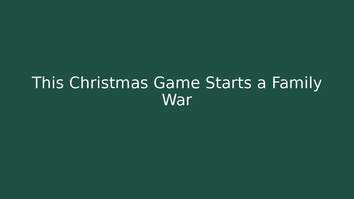 This Christmas Game Starts a Family War