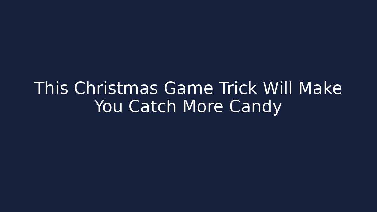 This Christmas Game Trick Will Make You Catch More Candy