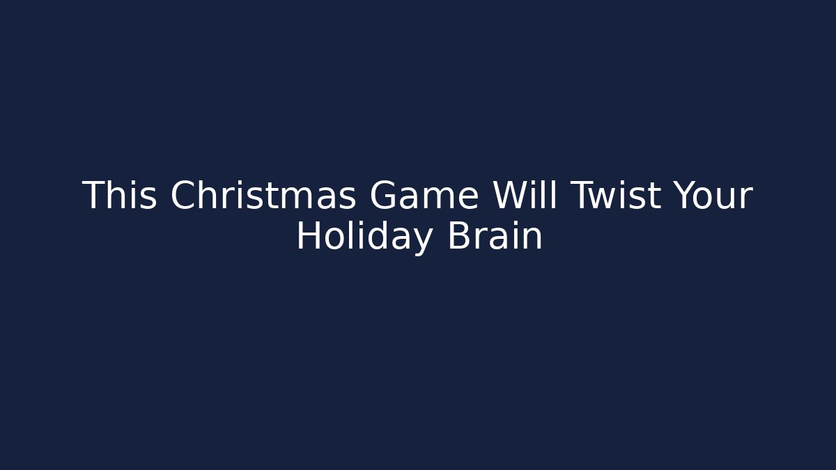 This Christmas Game Will Twist Your Holiday Brain