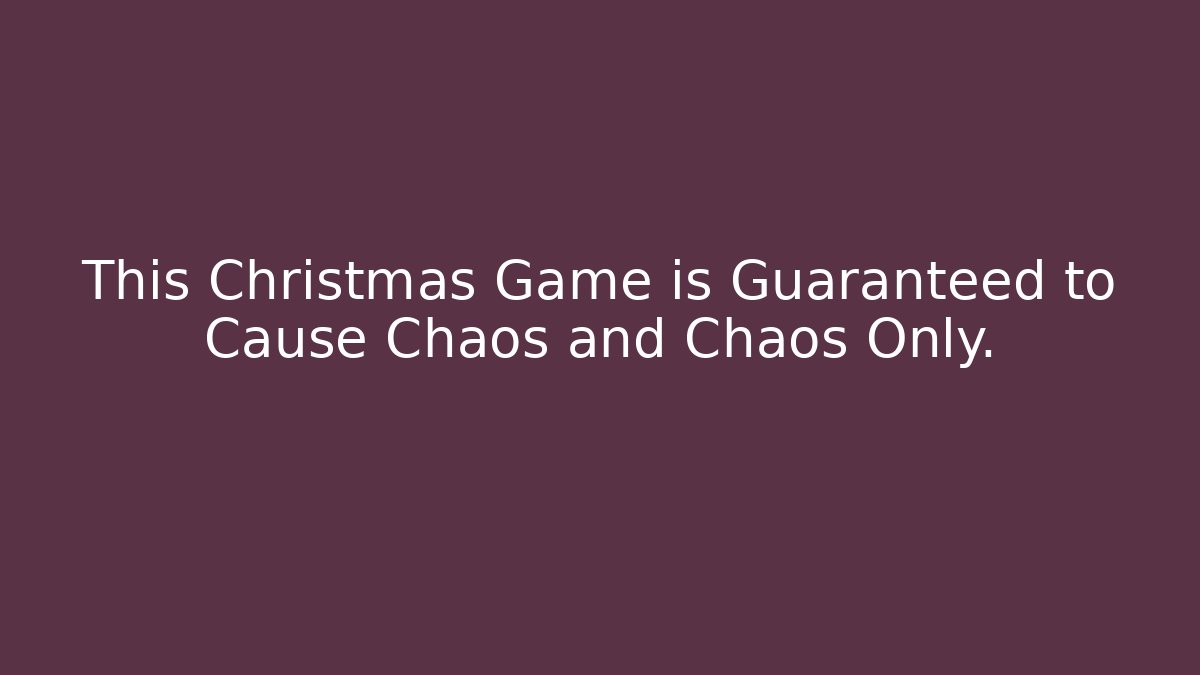 This Christmas Game is Guaranteed to Cause Chaos and Chaos Only.