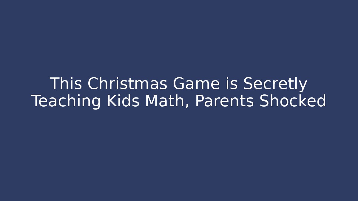 This Christmas Game is Secretly Teaching Kids Math, Parents Shocked