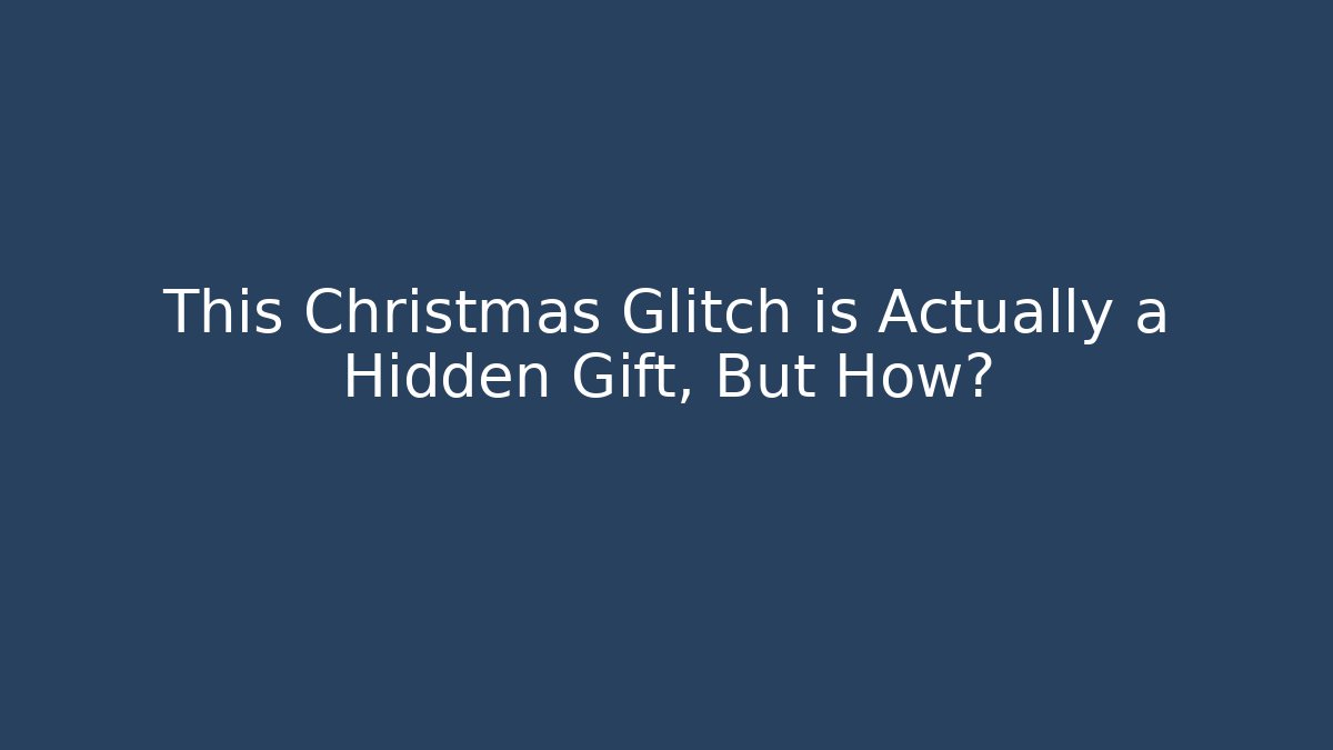 This Christmas Glitch is Actually a Hidden Gift, But How?