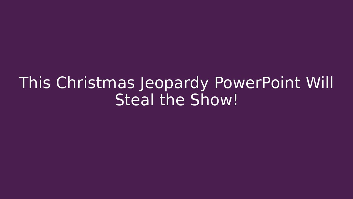 This Christmas Jeopardy PowerPoint Will Steal the Show! - Critter Realm