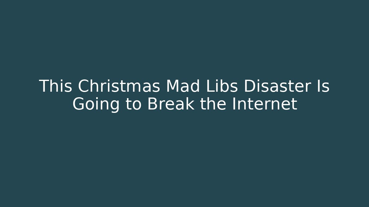 This Christmas Mad Libs Disaster Is Going to Break the Internet