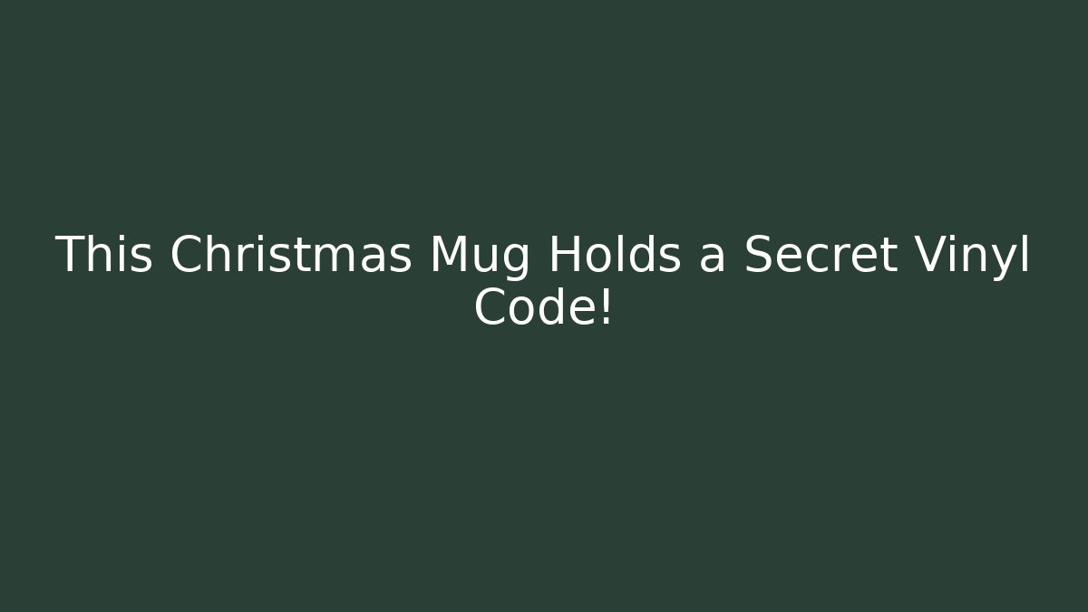 This Christmas Mug Holds a Secret Vinyl Code!