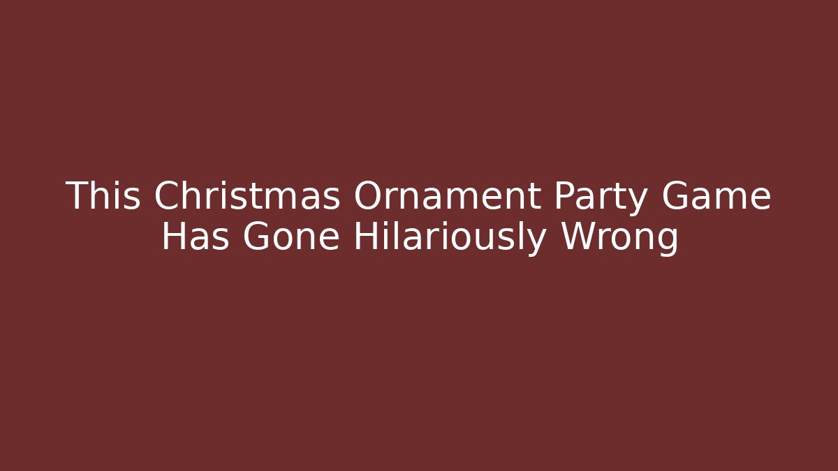 This Christmas Ornament Party Game Has Gone Hilariously Wrong