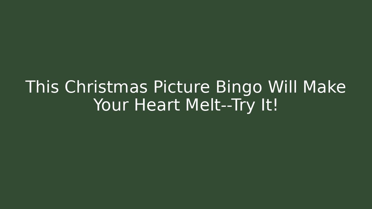 This Christmas Picture Bingo Will Make Your Heart Melt—Try It!