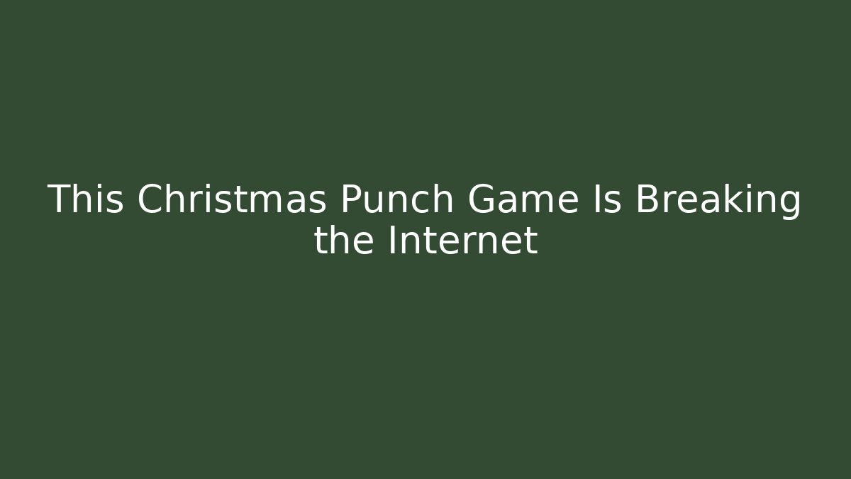 This Christmas Punch Game Is Breaking the Internet