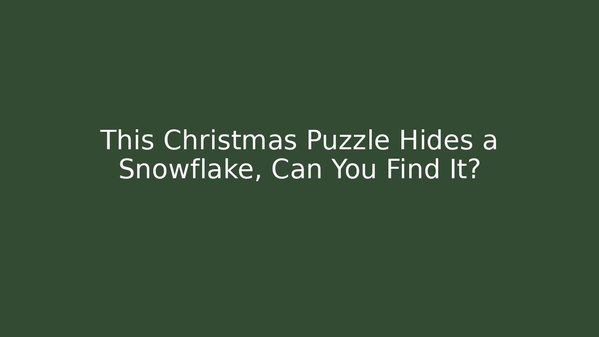 This Christmas Puzzle Hides a Snowflake, Can You Find It?