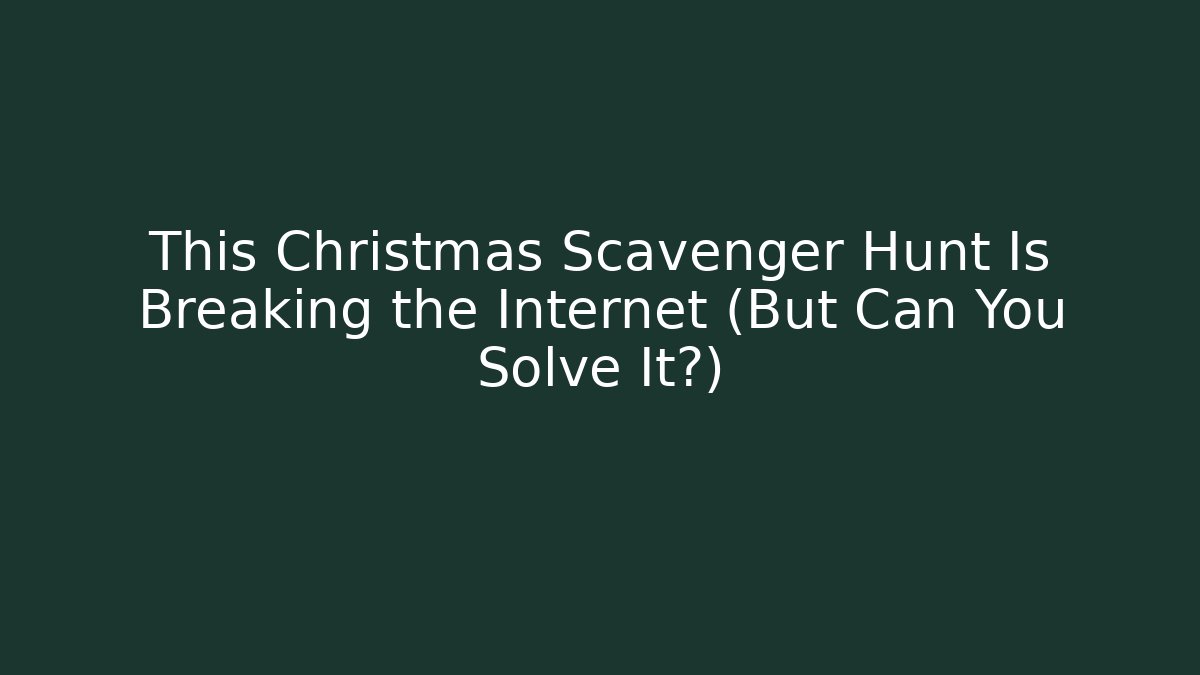 This Christmas Scavenger Hunt Is Breaking the Internet (But Can You Solve It?)