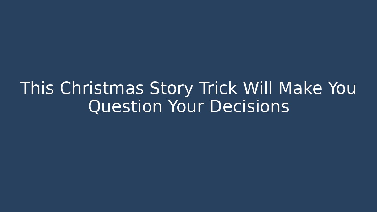 This Christmas Story Trick Will Make You Question Your Decisions