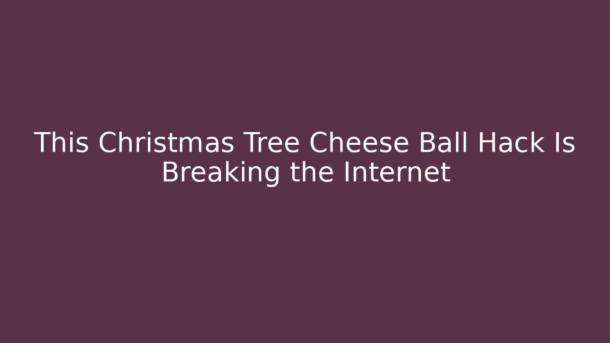 This Christmas Tree Cheese Ball Hack Is Breaking the Internet - Critter Realm