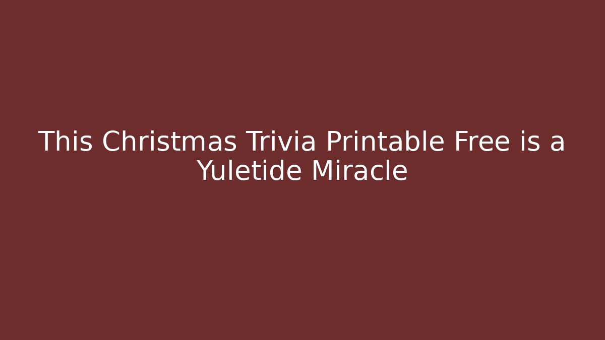 This Christmas Trivia Printable Free is a Yuletide Miracle - Critter Realm