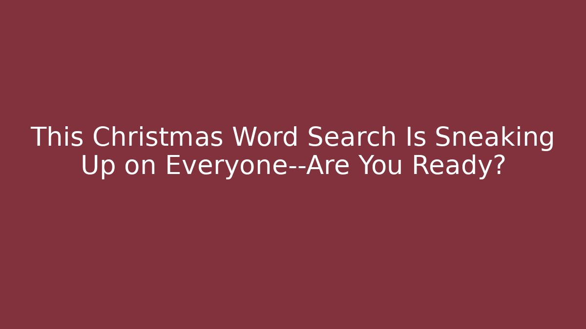 This Christmas Word Search Is Sneaking Up on Everyone—Are You Ready? - Critter Realm